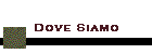Dove Siamo